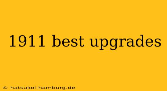 1911 best upgrades