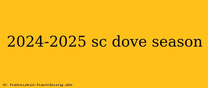 2024-2025 sc dove season