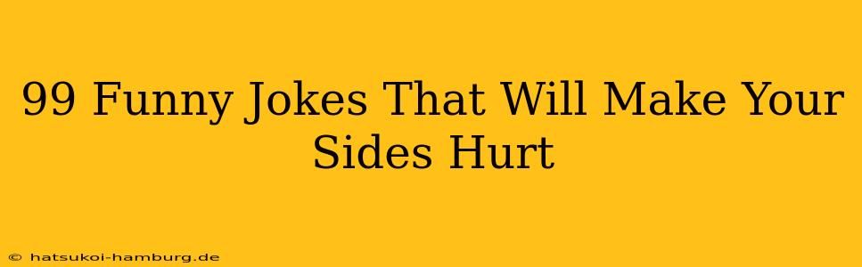 99 Funny Jokes That Will Make Your Sides Hurt