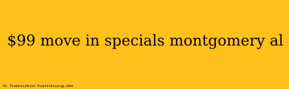 $99 move in specials montgomery al
