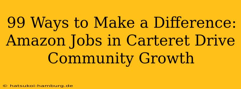 99 Ways to Make a Difference: Amazon Jobs in Carteret Drive Community Growth