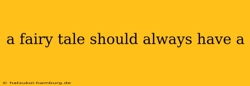 a fairy tale should always have a