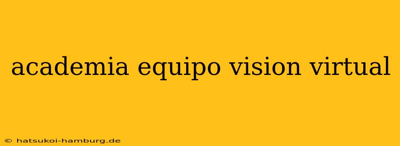 academia equipo vision virtual