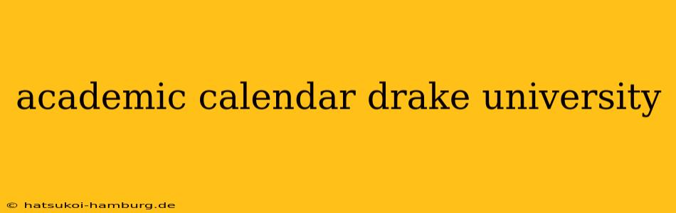 academic calendar drake university