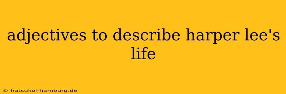 adjectives to describe harper lee's life