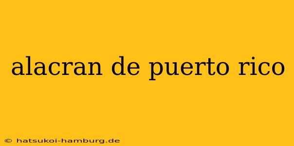 alacran de puerto rico