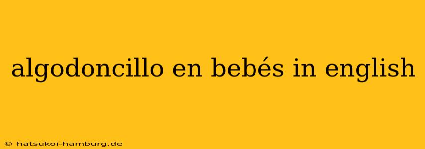 algodoncillo en bebés in english