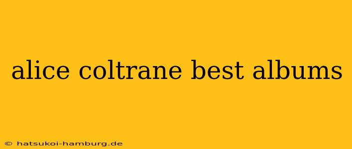 alice coltrane best albums