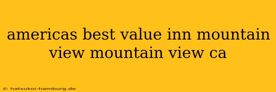 americas best value inn mountain view mountain view ca