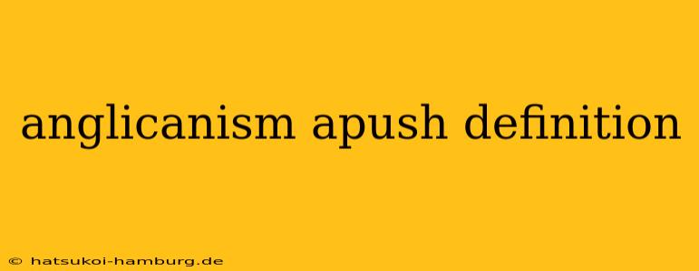 anglicanism apush definition
