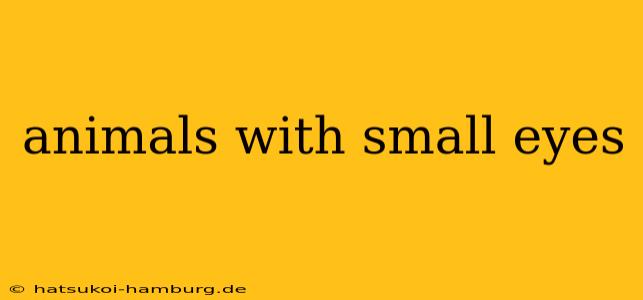 animals with small eyes