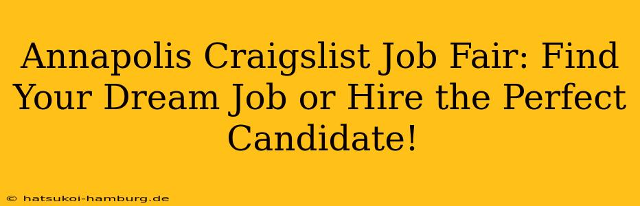 Annapolis Craigslist Job Fair: Find Your Dream Job or Hire the Perfect Candidate!