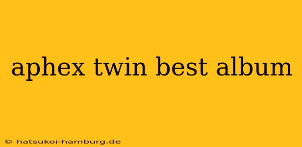 aphex twin best album