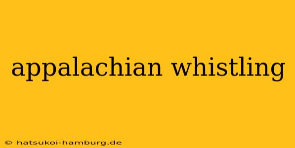 appalachian whistling