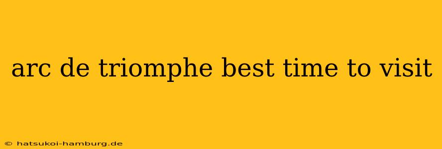arc de triomphe best time to visit