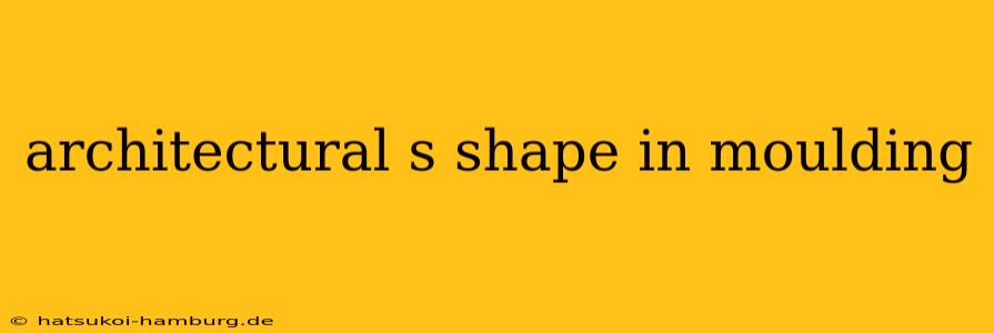 architectural s shape in moulding