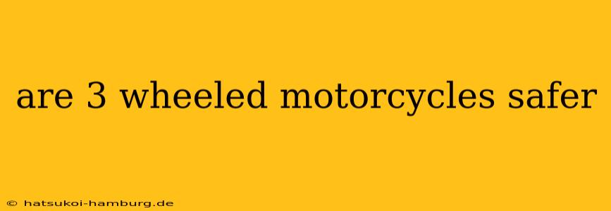 are 3 wheeled motorcycles safer