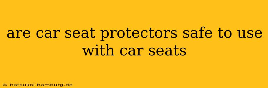 are car seat protectors safe to use with car seats