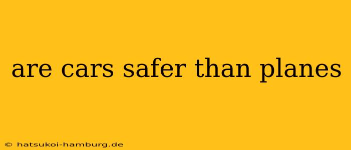 are cars safer than planes
