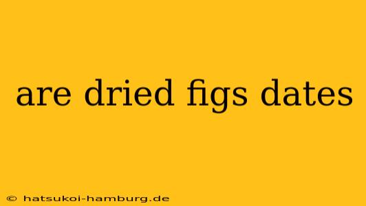 are dried figs dates