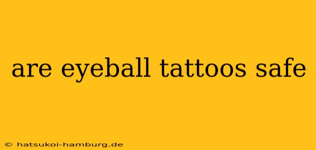 are eyeball tattoos safe