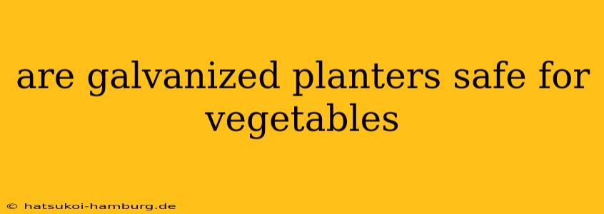 are galvanized planters safe for vegetables