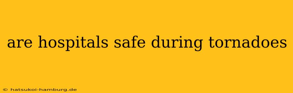 are hospitals safe during tornadoes