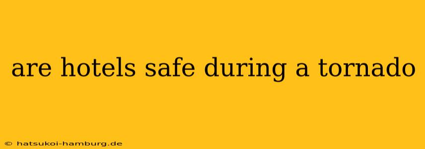 are hotels safe during a tornado