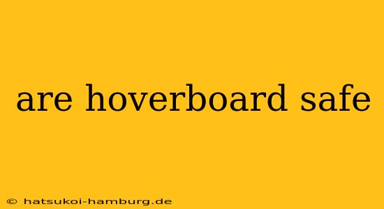 are hoverboard safe