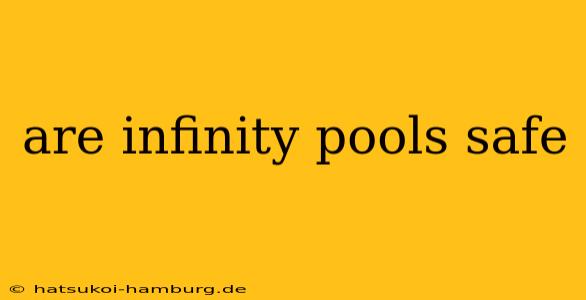 are infinity pools safe