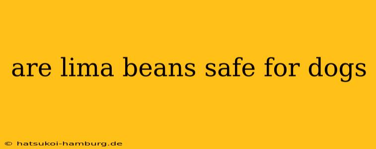 are lima beans safe for dogs