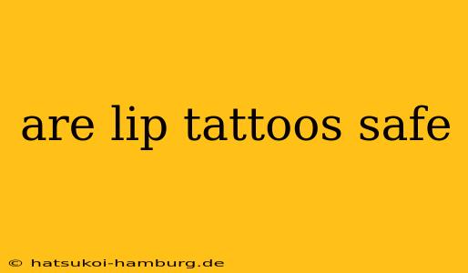 are lip tattoos safe