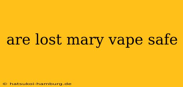 are lost mary vape safe