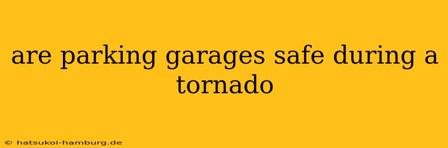 are parking garages safe during a tornado