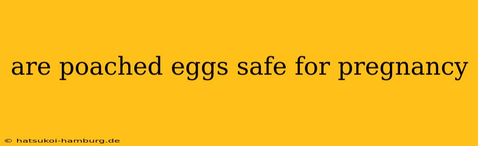 are poached eggs safe for pregnancy