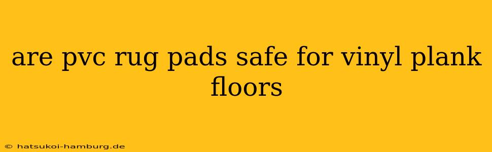 are pvc rug pads safe for vinyl plank floors