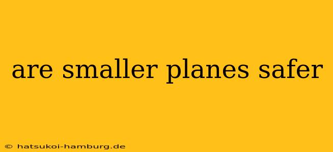 are smaller planes safer