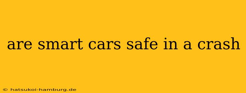 are smart cars safe in a crash