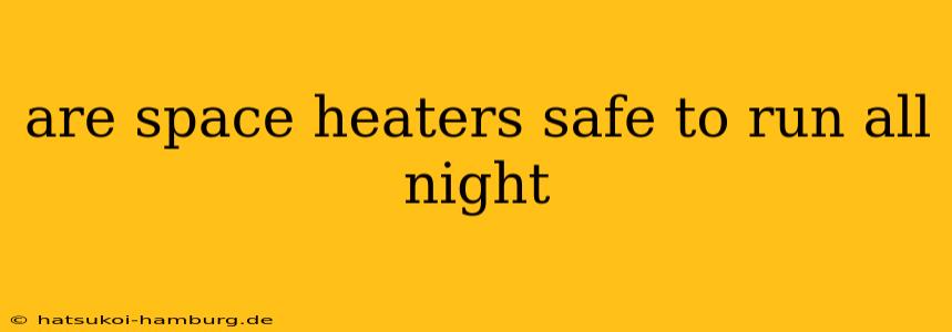 are space heaters safe to run all night
