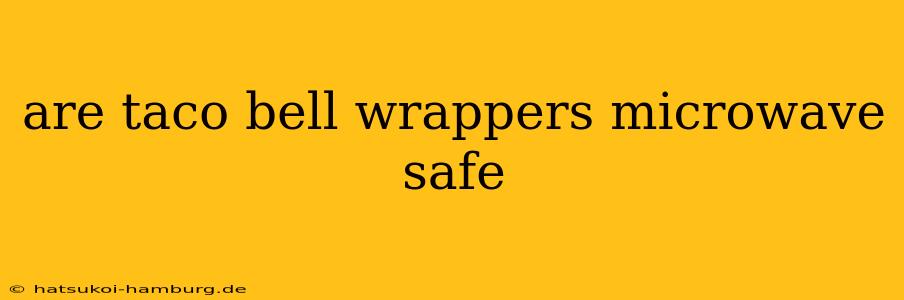 are taco bell wrappers microwave safe