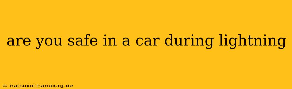 are you safe in a car during lightning