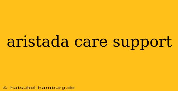 aristada care support