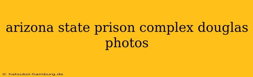 arizona state prison complex douglas photos