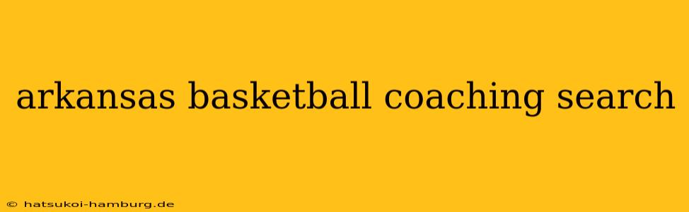 arkansas basketball coaching search