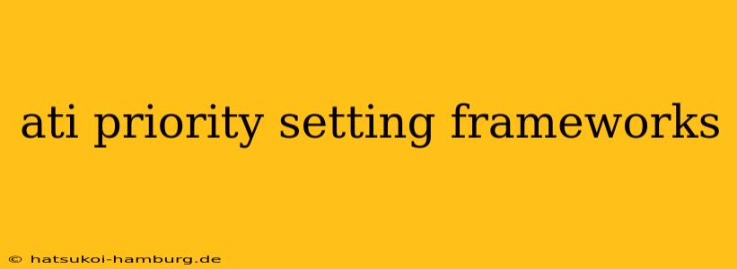 ati priority setting frameworks
