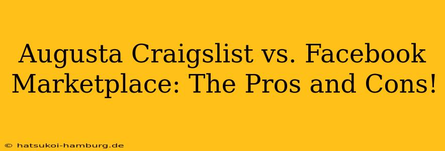 Augusta Craigslist vs. Facebook Marketplace: The Pros and Cons!