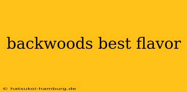 backwoods best flavor