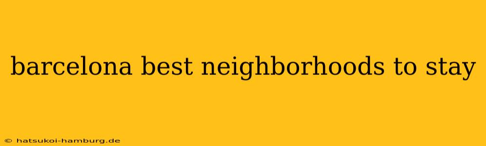 barcelona best neighborhoods to stay