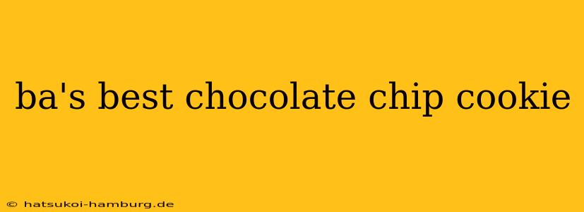 ba's best chocolate chip cookie