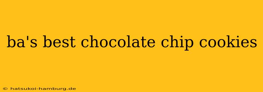 ba's best chocolate chip cookies
